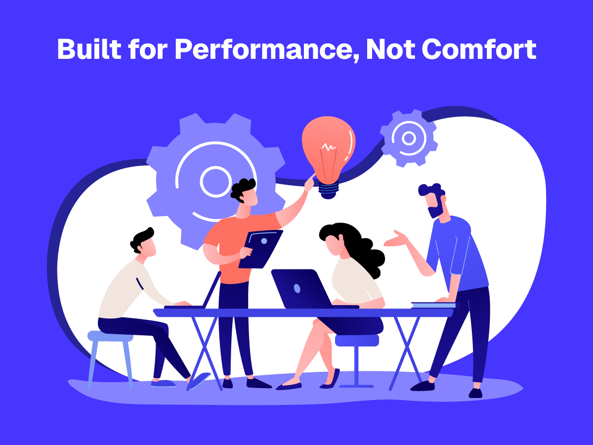 Support Great Performance Built for Performance, Not Comfort